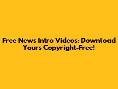 Free News Intro Videos: Download Yours Copyright-Free!