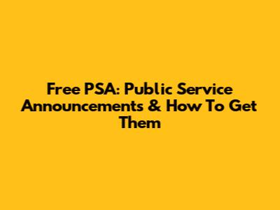Free PSA: Public Service Announcements & How To Get Them