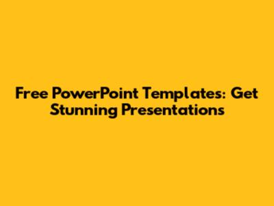 Free PowerPoint Templates: Get Stunning Presentations