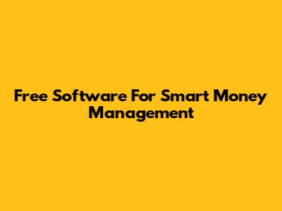 Free Software For Smart Money Management