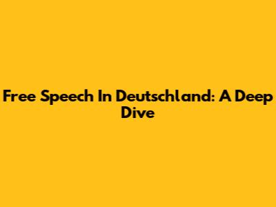 Free Speech In Deutschland: A Deep Dive