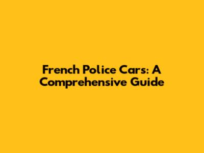 French Police Cars: A Comprehensive Guide