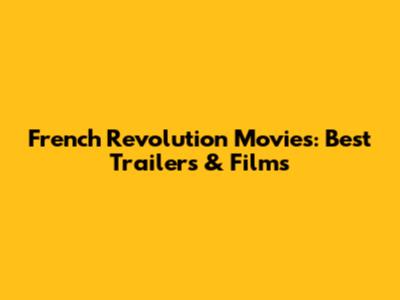French Revolution Movies: Best Trailers & Films