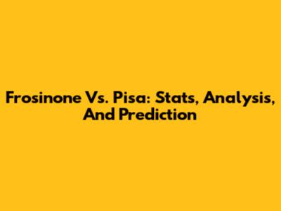 Frosinone Vs. Pisa: Stats, Analysis, And Prediction