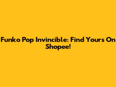 Funko Pop Invincible: Find Yours On Shopee!