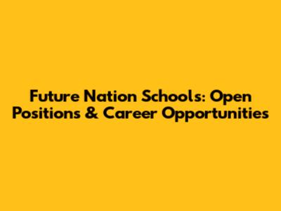 Future Nation Schools: Open Positions & Career Opportunities