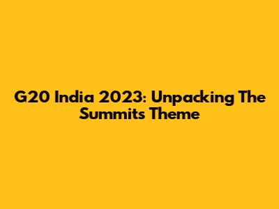 G20 India 2023: Unpacking The Summit's Theme
