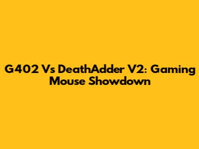 G402 Vs DeathAdder V2: Gaming Mouse Showdown