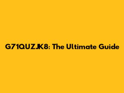 G71QUZJK8: The Ultimate Guide