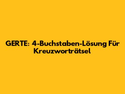 GERTE: 4-Buchstaben-Lösung Für Kreuzworträtsel