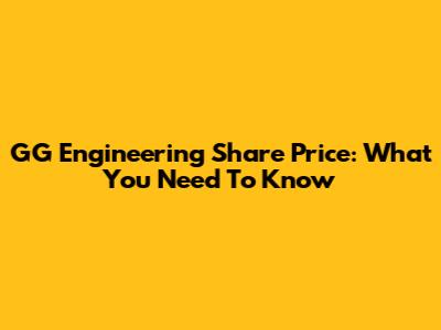 GG Engineering Share Price: What You Need To Know