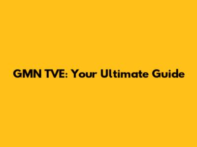 GMN TVE: Your Ultimate Guide