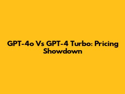 GPT-4o Vs GPT-4 Turbo: Pricing Showdown