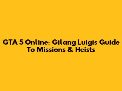 GTA 5 Online: Gilang Luigi's Guide To Missions & Heists