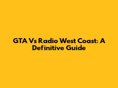 GTA V's Radio West Coast: A Definitive Guide