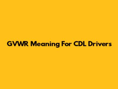 GVWR Meaning For CDL Drivers