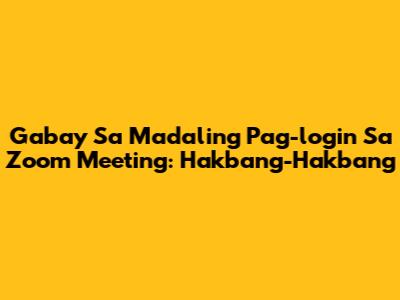 Gabay Sa Madaling Pag-login Sa Zoom Meeting: Hakbang-Hakbang