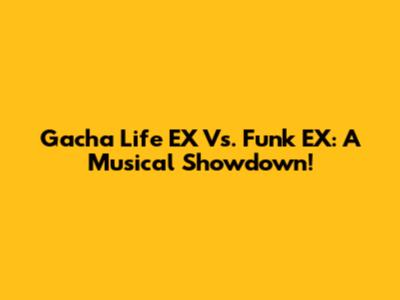Gacha Life EX Vs. Funk EX: A Musical Showdown!