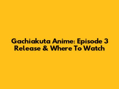 Gachiakuta Anime: Episode 3 Release & Where To Watch