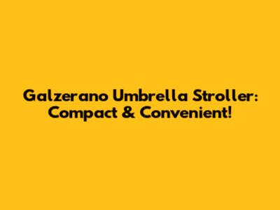 Galzerano Umbrella Stroller: Compact & Convenient!