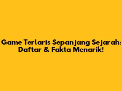 Game Terlaris Sepanjang Sejarah: Daftar & Fakta Menarik!