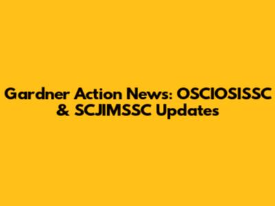 Gardner Action News: OSCIOSISSC & SCJIMSSC Updates