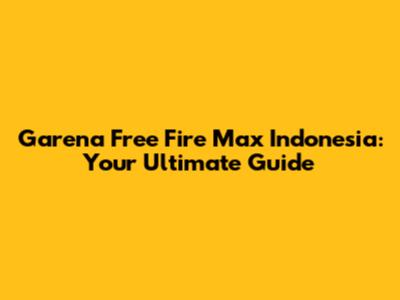 Garena Free Fire Max Indonesia: Your Ultimate Guide