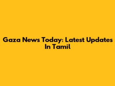 Gaza News Today: Latest Updates In Tamil