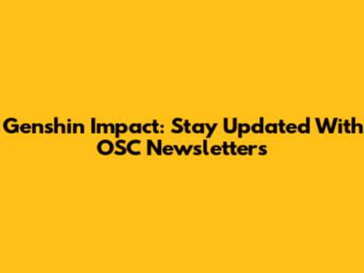 Genshin Impact: Stay Updated With OSC Newsletters