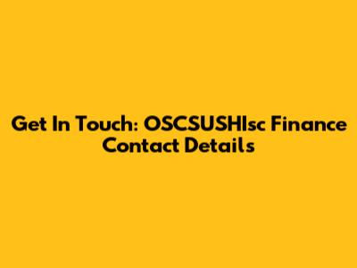 Get In Touch: OSCSUSHIsc Finance Contact Details