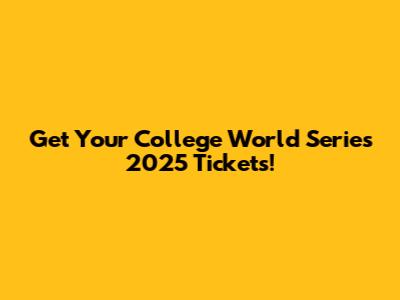 Get Your College World Series 2025 Tickets!