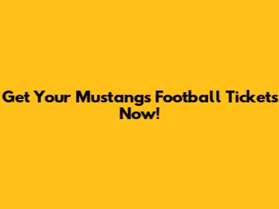 Get Your Mustangs Football Tickets Now!