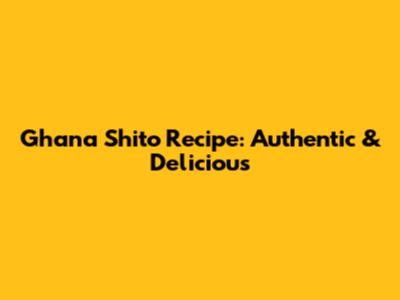 Ghana Shito Recipe: Authentic & Delicious