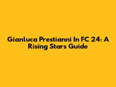 Gianluca Prestianni In FC 24: A Rising Star's Guide