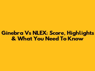 Ginebra Vs NLEX: Score, Highlights & What You Need To Know