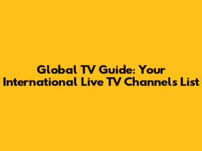 Global TV Guide: Your International Live TV Channels List