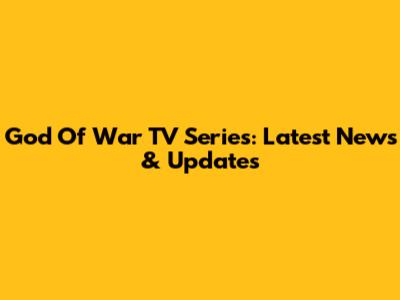 God Of War TV Series: Latest News & Updates