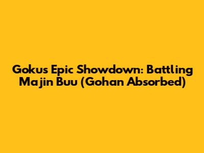 Goku's Epic Showdown: Battling Majin Buu (Gohan Absorbed)