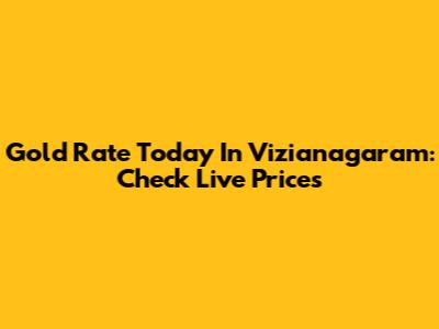 Gold Rate Today In Vizianagaram: Check Live Prices