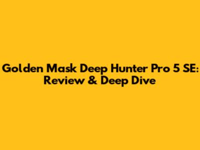 Golden Mask Deep Hunter Pro 5 SE: Review & Deep Dive
