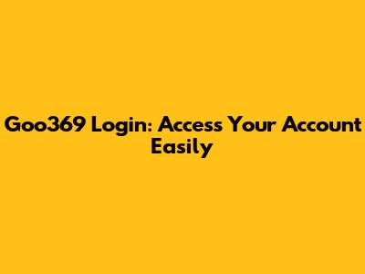 Goo369 Login: Access Your Account Easily