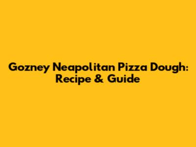 Gozney Neapolitan Pizza Dough: Recipe & Guide