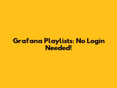 Grafana Playlists: No Login Needed!