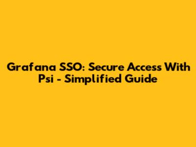 Grafana SSO: Secure Access With Psi - Simplified Guide