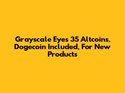 Grayscale Eyes 35 Altcoins, Dogecoin Included, For New Products