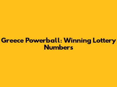 Greece Powerball: Winning Lottery Numbers