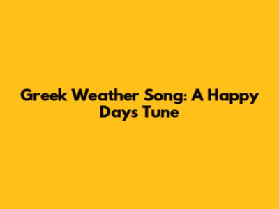 Greek Weather Song: A Happy Day's Tune