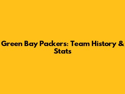 Green Bay Packers: Team History & Stats