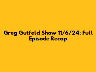 Greg Gutfeld Show 11/6/24: Full Episode Recap