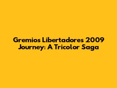 Gremio's Libertadores 2009 Journey: A Tricolor Saga